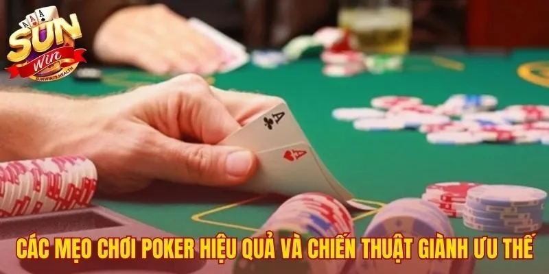 Bí Kíp Thắng Poker Sunwin - Tổng Hợp Mẹo Từ Cao Thủ 2 Năm mẹo chơi Poker cốt yếu từ quản lý vốn đến tâm lý