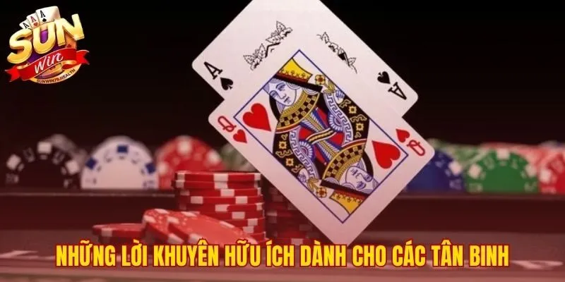 Bí Kíp Thắng Poker Sunwin - Tổng Hợp Mẹo Từ Cao Thủ 3 Lời khuyên cho người mới chơi cược thấp và hạn chế tố láo